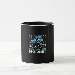 of course i talk to myself when i'm fishing someti mug