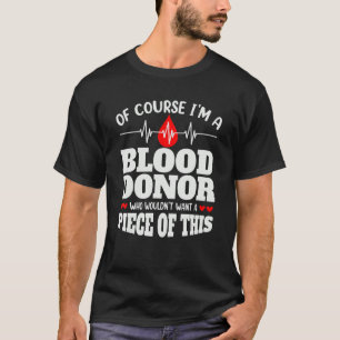 Of Course I'm A Blood Donor  Donate Blood T-Shirt