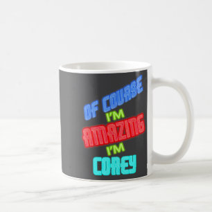 Of Course I'm Amazing I'm Co Name Coffee Mug