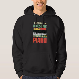 Of Course I'm Awesome I Play The Piano Pianist Mus Hoodie