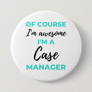 Of Course I'm Awesome I'm A Case Manager 2 3 Inch Round Button