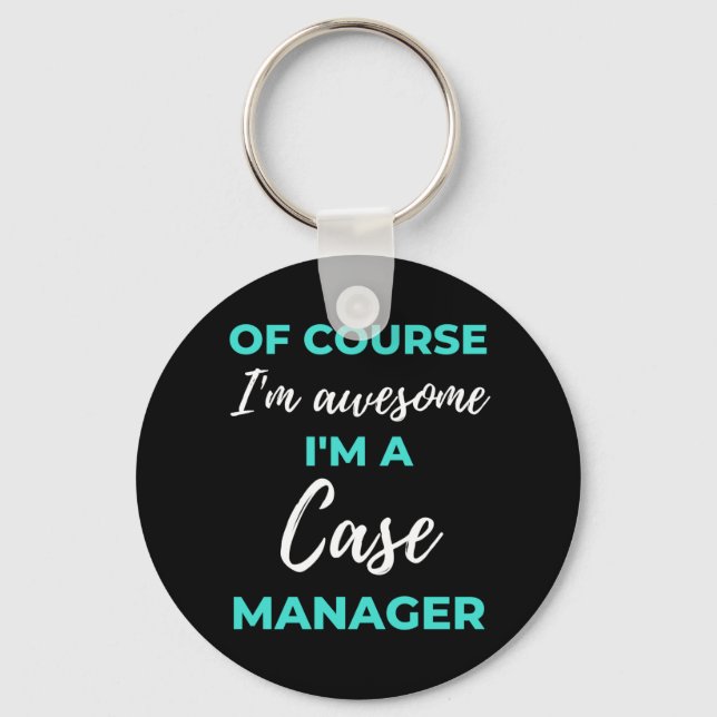 Of Course I'm Awesome I'm A Case Manager Keychain (Front)