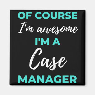 Of Course I'm Awesome I'm A Case Manager Magnet