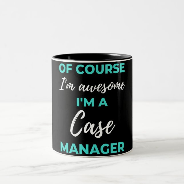 Of Course I'm Awesome I'm A Case Manager Two-Tone Coffee Mug (Center)