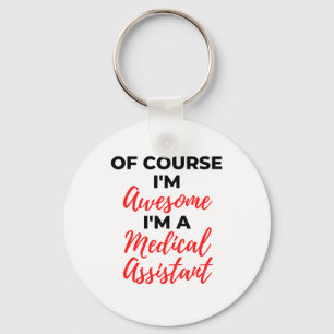 Of Course I'm Awesome I'm A Medical Assistant 2 Keychain