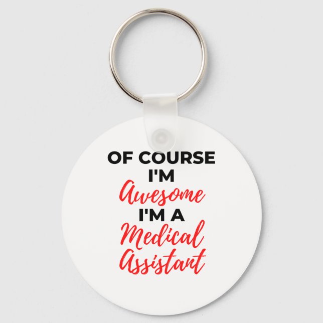 Of Course I'm Awesome I'm A Medical Assistant 2 Keychain (Front)