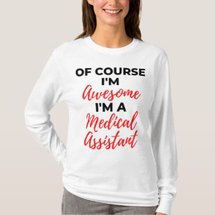 Of Course I'm Awesome I'm A Medical Assistant 2 T-Shirt