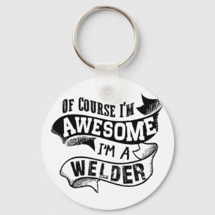 Of Course I'm Awesome I'm a Welder Keychain