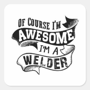 Of Course I'm Awesome I'm a Welder Square Sticker