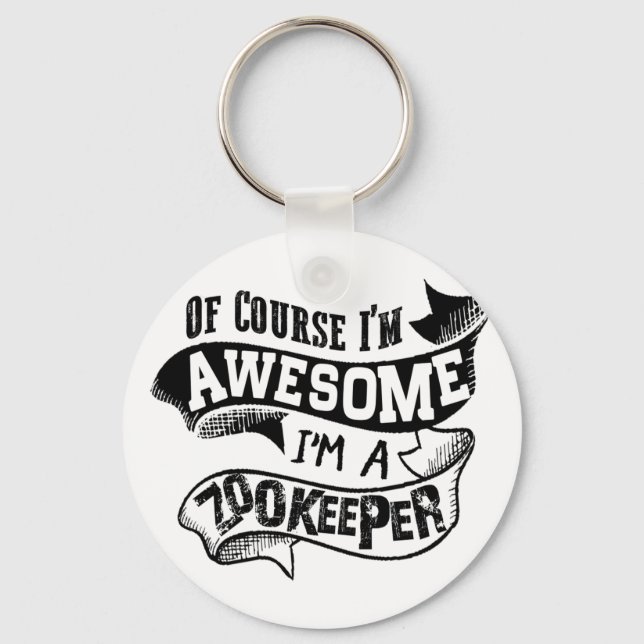 Of Course I'm Awesome I'm a Zookeeper Keychain (Front)