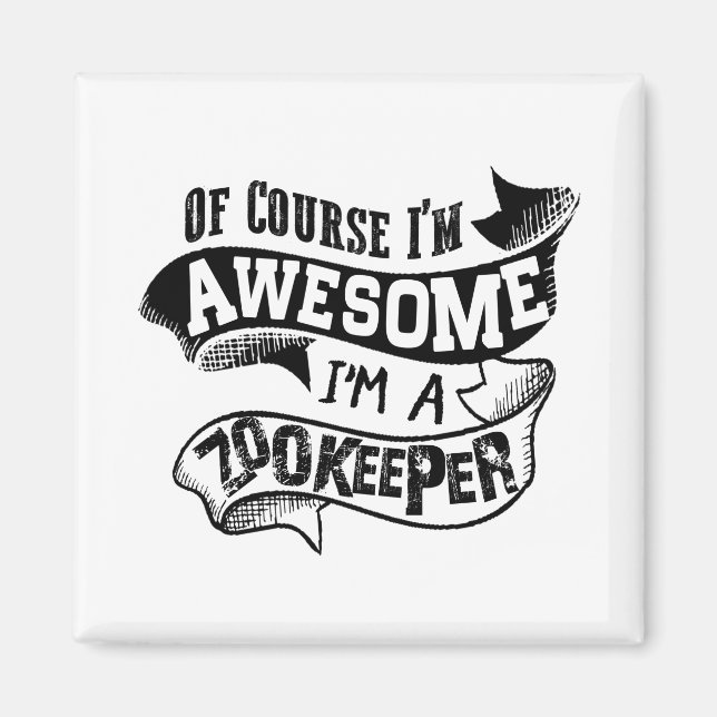 Of Course I'm Awesome I'm a Zookeeper Magnet (Front)