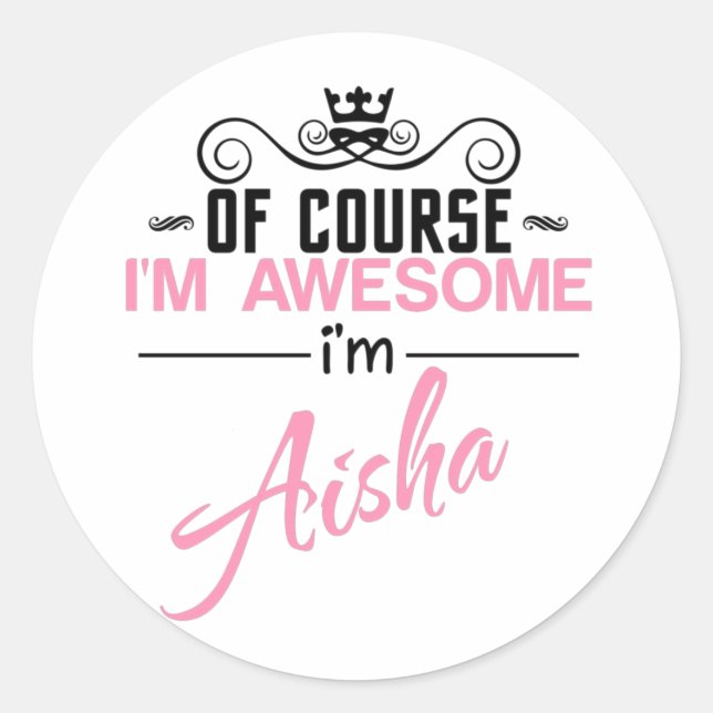 Of Course I'm Awesome I'm Aisha name Classic Round Sticker (Front)