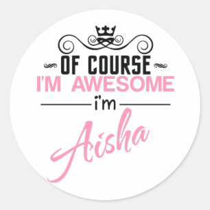 Of Course I'm Awesome I'm Aisha name Classic Round Sticker