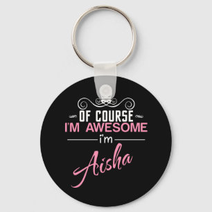 Of Course I'm Awesome I'm Aisha name Keychain