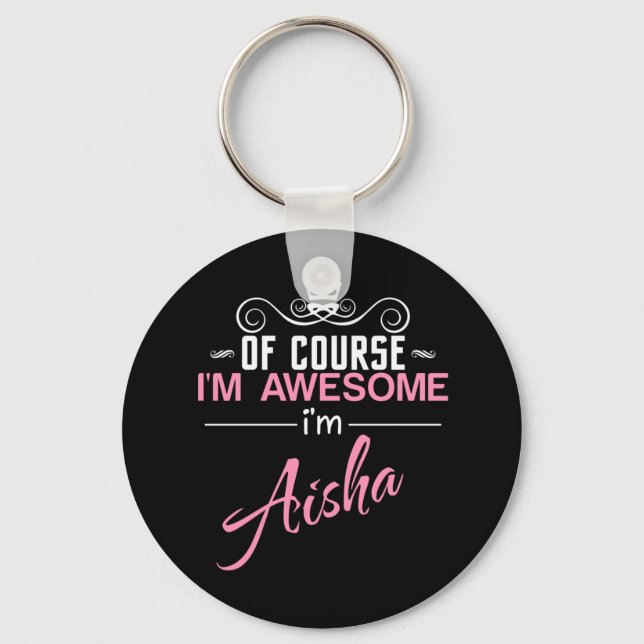 Of Course I'm Awesome I'm Aisha name Keychain (Front)