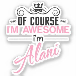 Of Course I'm Awesome I'm Alani