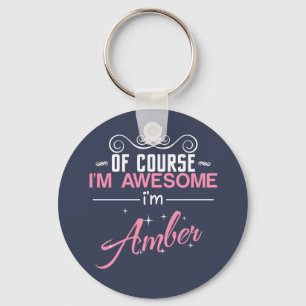 Of Course I'm Awesome I'm Amber name Keychain