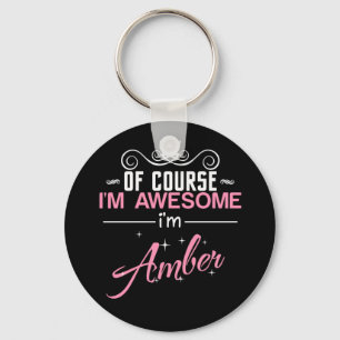 Of Course I'm Awesome I'm Amber name Keychain