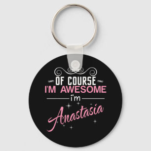 Of Course I'm Awesome I'm Anastasia Keychain
