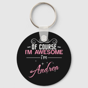 Of Course I'm Awesome I'm Andrea Keychain