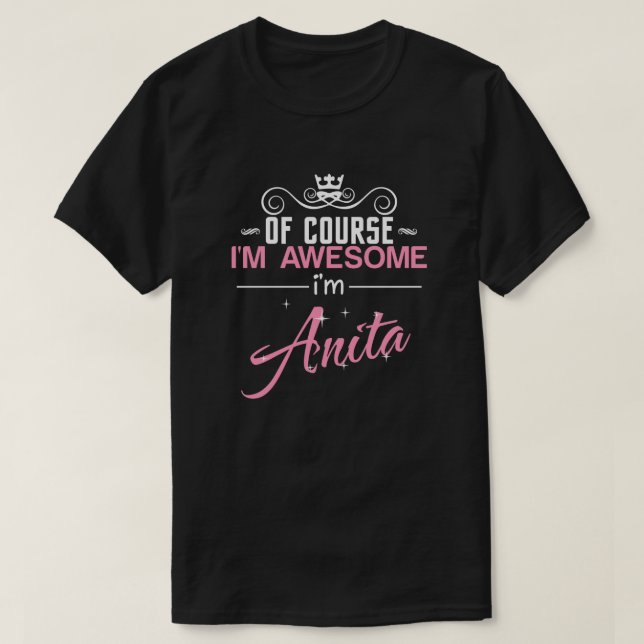 Of Course I'm Awesome I'm Anita T-Shirt (Design Front)