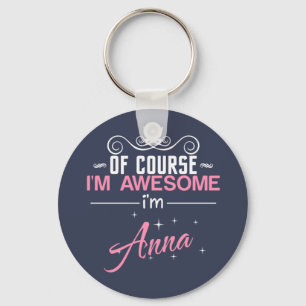 Of Course I'm Awesome I'm Anna Keychain