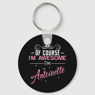 Of Course I'm Awesome I'm Antoinette name Keychain