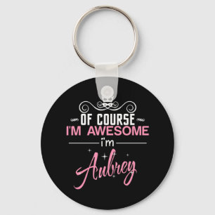 Of Course I'm Awesome I'm Aubrey Keychain
