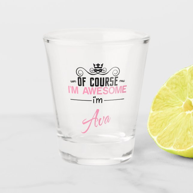 Of Course I'm Awesome I'm Ava name Shot Glass (Front)