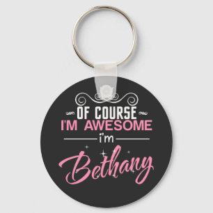 Of Course I'm Awesome I'm Bethany name Keychain
