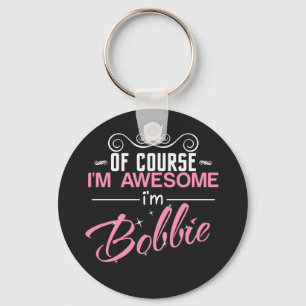 Of course I'm Awesome I'm Bobbie Keychain