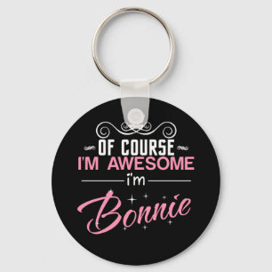 Of Course I'm Awesome I'm Bonnie name Keychain