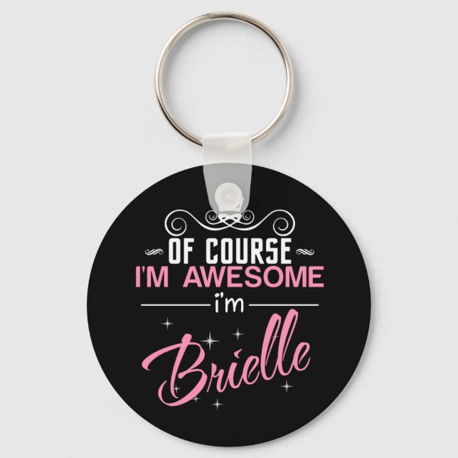 Of Course I'm Awesome I'm Brielle name Keychain (Front)