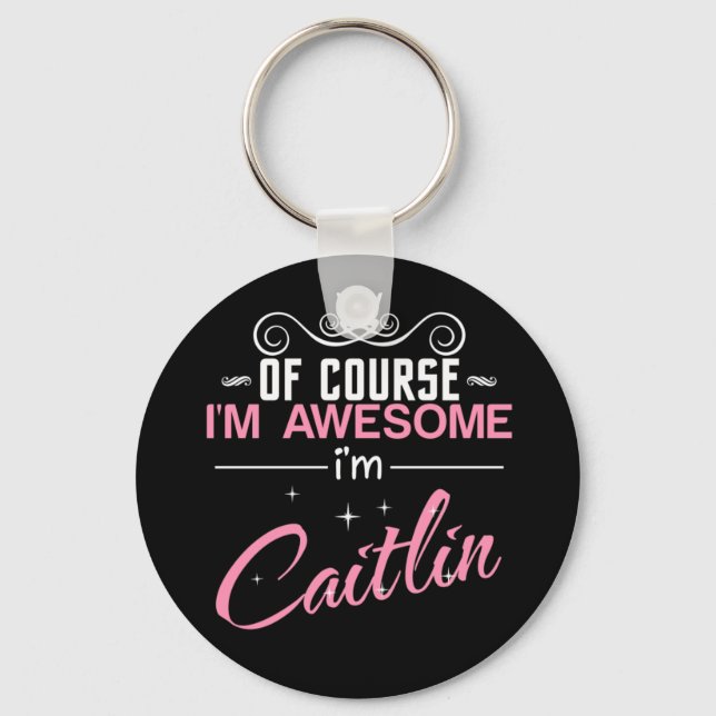 Of Course I'm Awesome I'm Caitlin Keychain (Front)