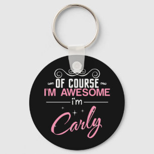 Of Course I'm Awesome I'm Carly name Keychain