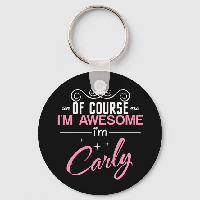 Of Course I'm Awesome I'm Carly name Keychain (Front)