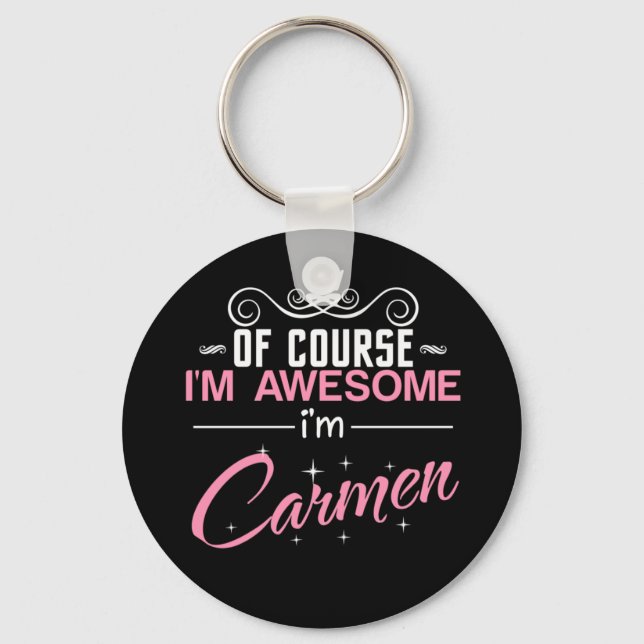 Of Course I'm Awesome I'm Carmen name Keychain (Front)