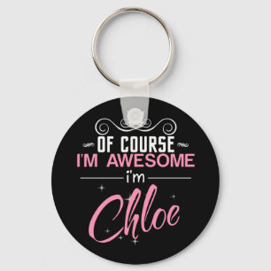 Of Course I'm Awesome I'm Chloe Keychain