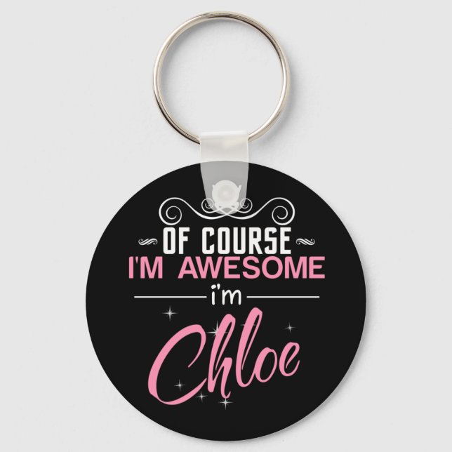 Of Course I'm Awesome I'm Chloe Keychain (Front)