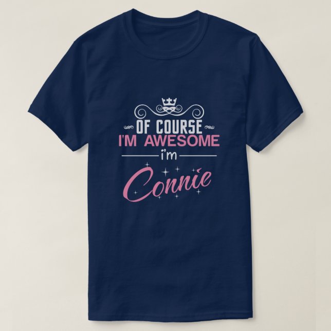 Of Course I'm Awesome I'm Connie T-Shirt (Design Front)