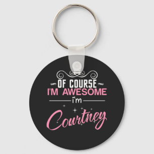 Of course I'm Awesome I'm Courtney Keychain