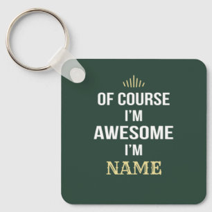 Of Course I'm Awesome I'm Custom Name Keychain