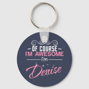 Of Course I'm Awesome I'm Denise name Keychain
