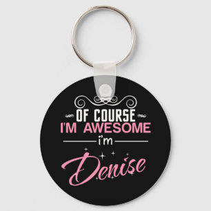 Of Course I'm Awesome I'm Denise name Keychain