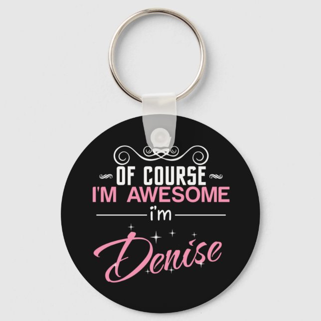 Of Course I'm Awesome I'm Denise name Keychain (Front)