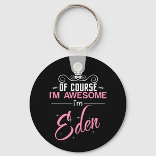Of Course I'm Awesome I'm Eden name Keychain