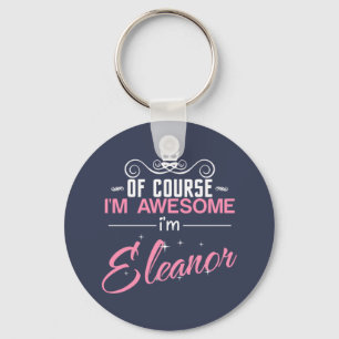 Of Course I'm Awesome I'm Eleanor name Keychain