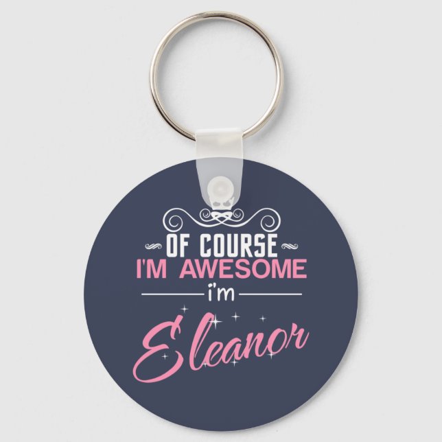 Of Course I'm Awesome I'm Eleanor name Keychain (Front)