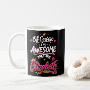Of Course I'm Awesome I'm Elizabeth Coffee Mug