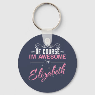 Of Course I'm Awesome I'm Elizabeth Keychain